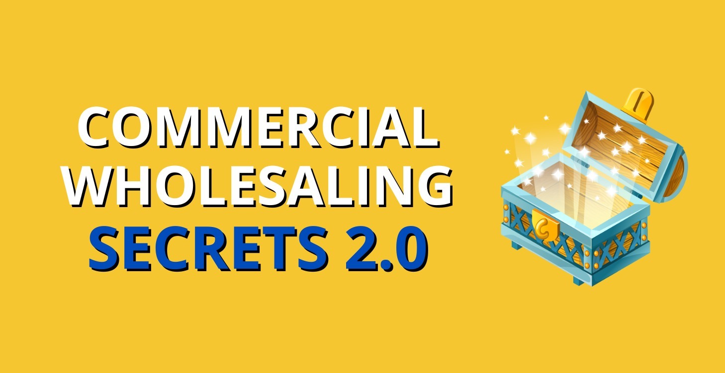 Commercial Wholesaling Secrets 2.0