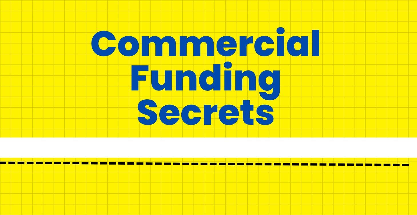 Commercial Funding Secrets (Legacy Edition)