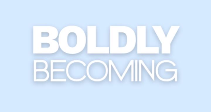 Boldly Becoming
