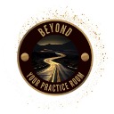 BEYOND YOUR PRACTICE ROOM