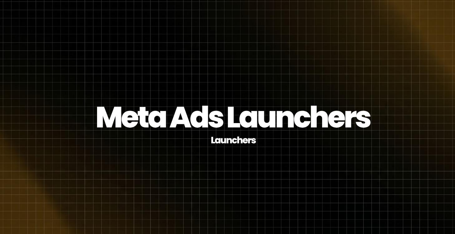🔨Meta Ads Launchers