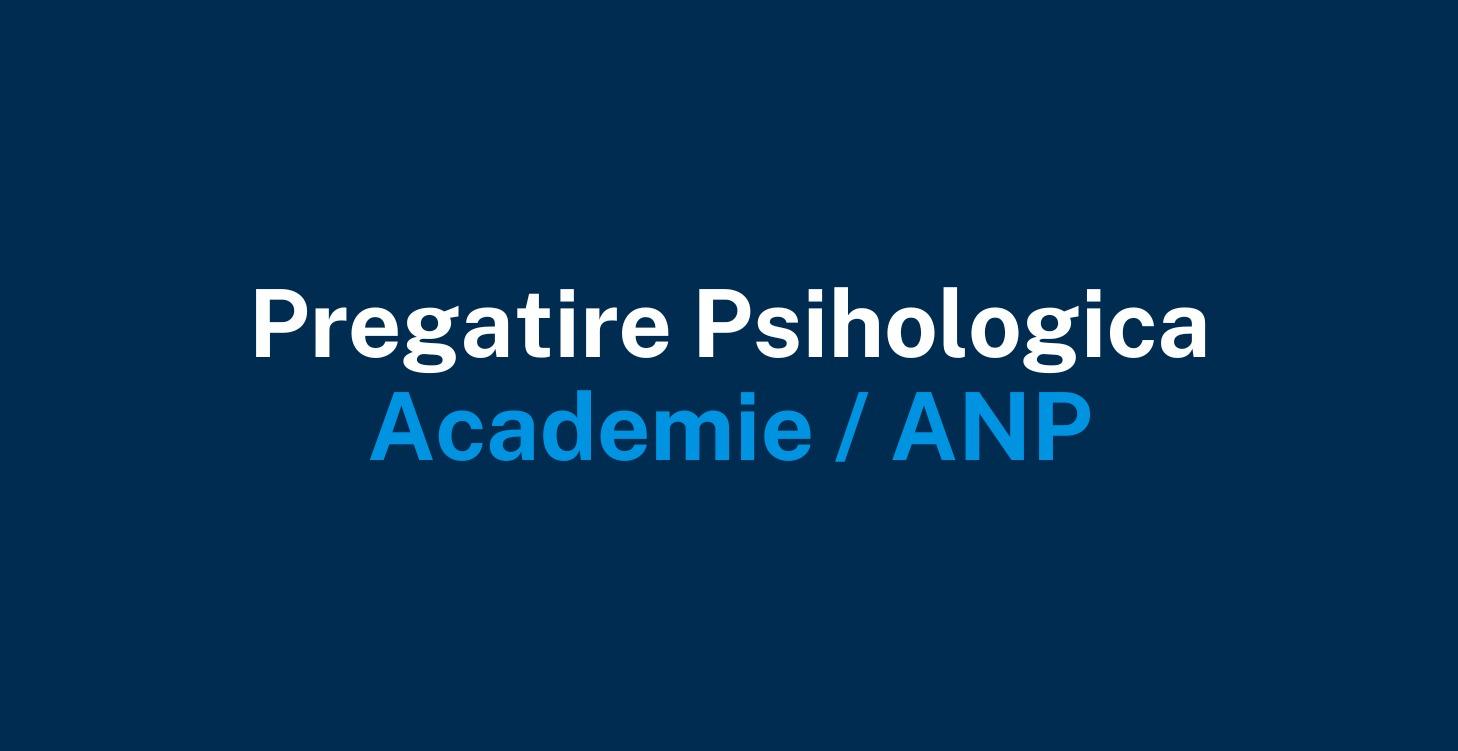 Pregatire psihologica - Academie / ANP