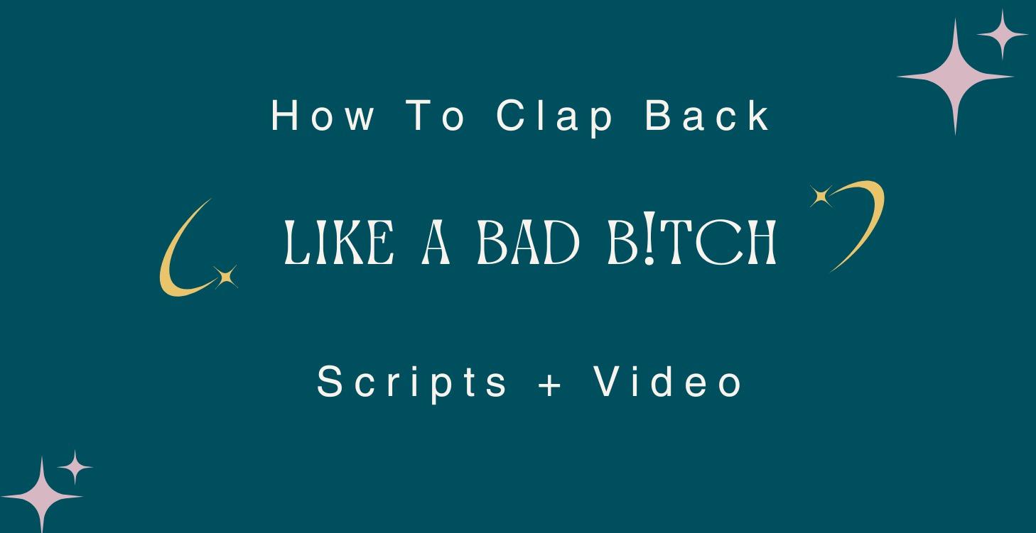 How to Clap Back Like a Bad B!tch