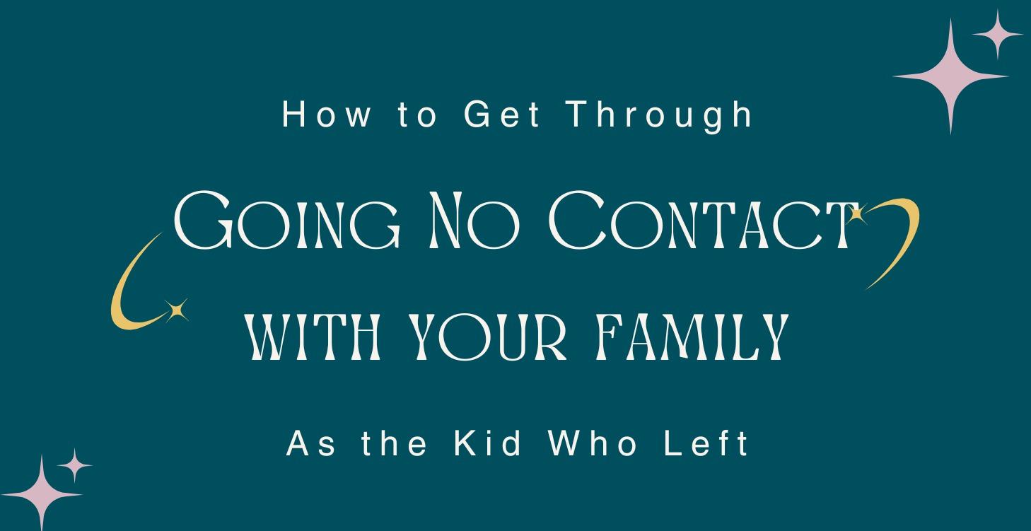 How to get through going No Contact with your fam