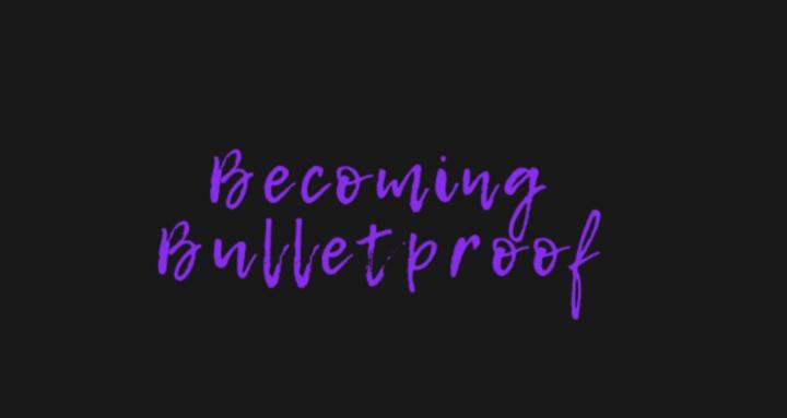 Becoming Bulletproof