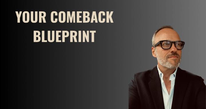 Your ComeBack BluePrint