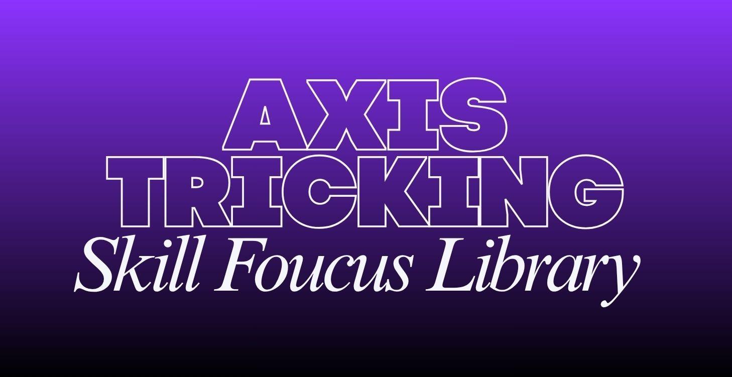 Axis Tricking Skill Focus Library