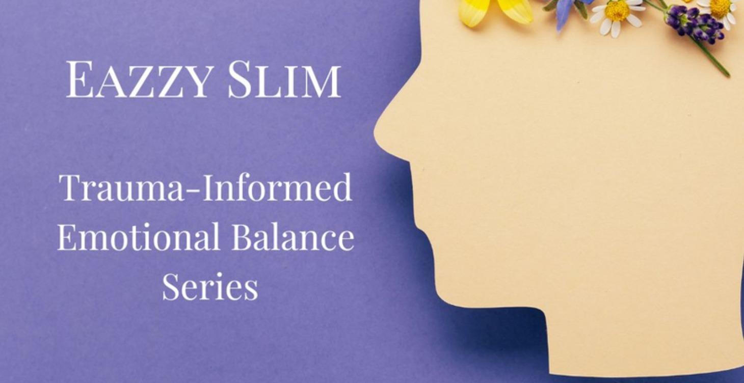 Eazzy Slim Trauma Informed Emotional Balance