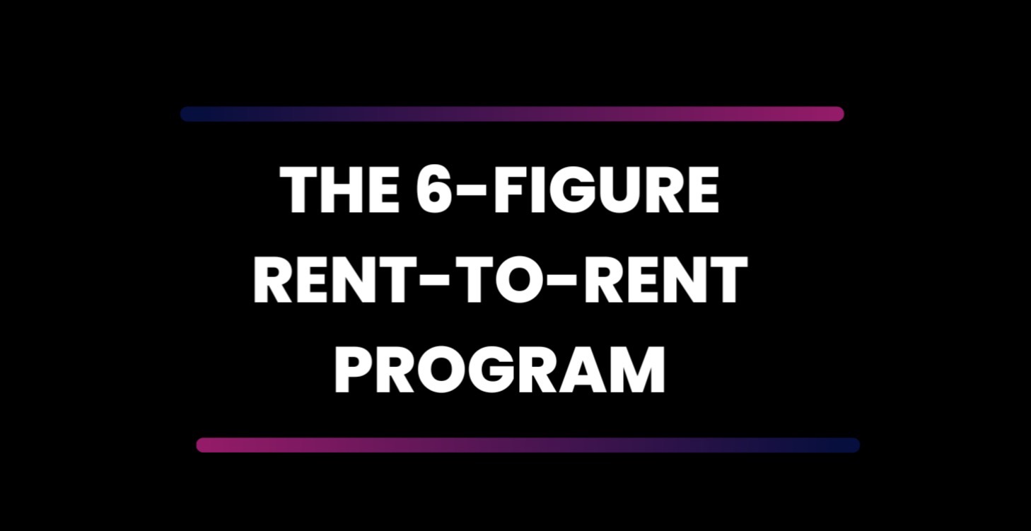 6 Figure Rent To Rent Program