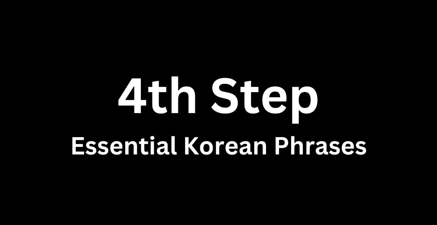 Step 4: Essential Korean Phrases