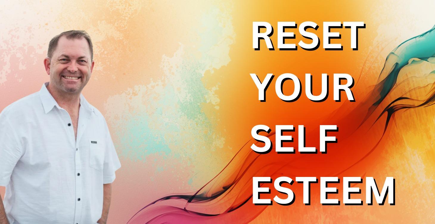 Reset Your Self Esteem