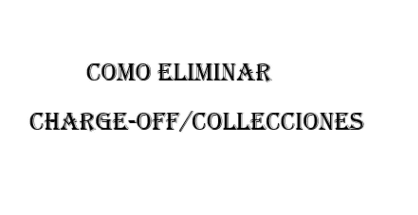 Como Eliminar Charge-Off/Colleciones