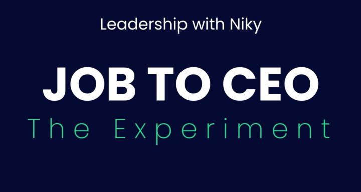 From Job to CEO The Experiment