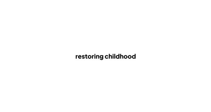 Restoring Childhood