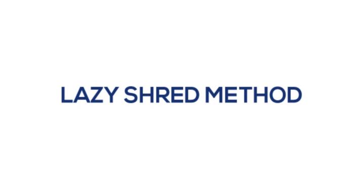 Lazy Shred Method