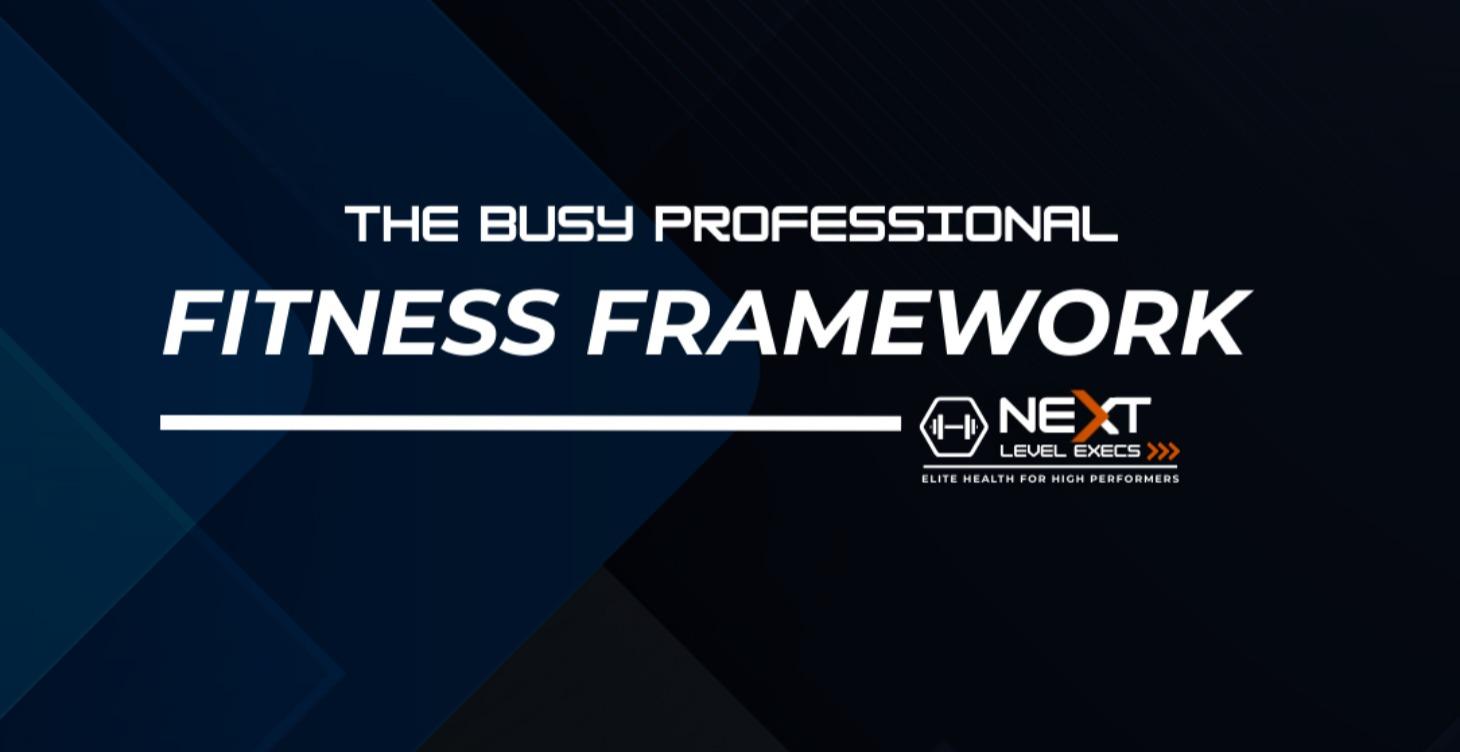 The Busy Professional Fitness Framework