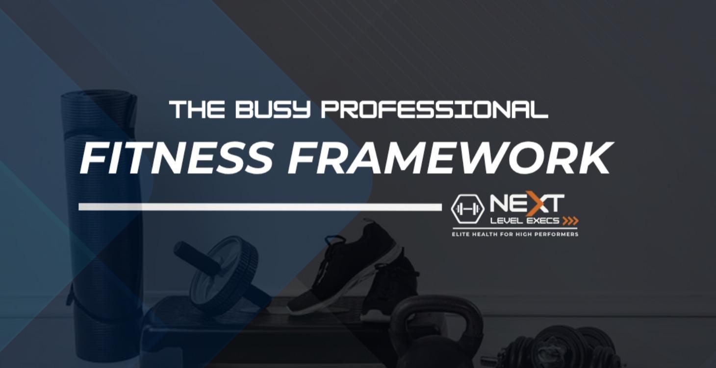 The Busy Professional Fitness Framework