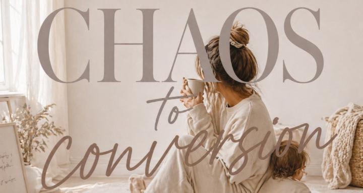 Chaos To Conversion