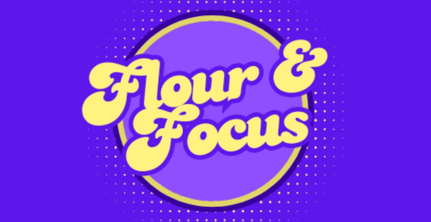 Flour and Focus