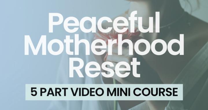 Peaceful Motherhood Reset