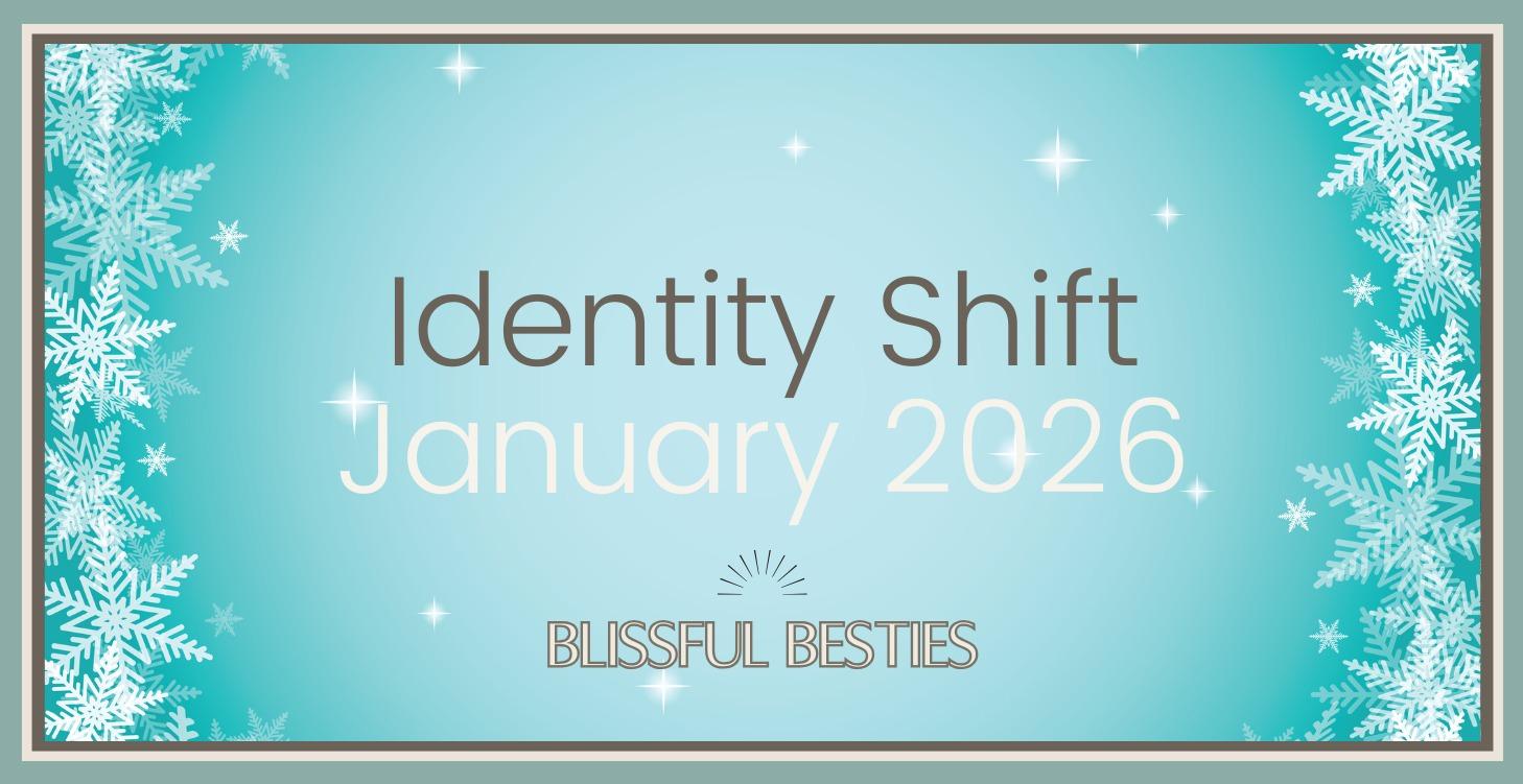January 2026 | Identity Shift: Your Year of Bliss: